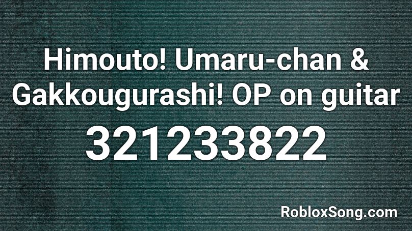 Himouto! Umaru-chan & Gakkougurashi! OP on guitar  Roblox ID