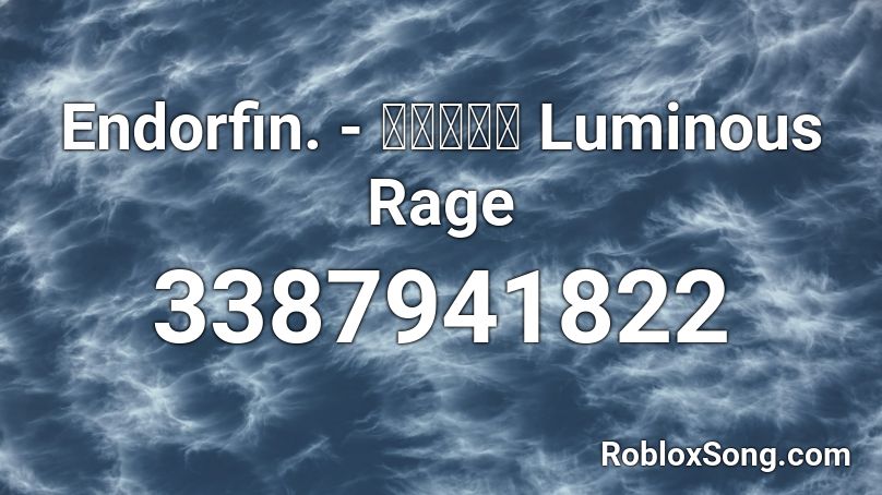 Endorfin. - 藍月なくる Luminous Rage  Roblox ID
