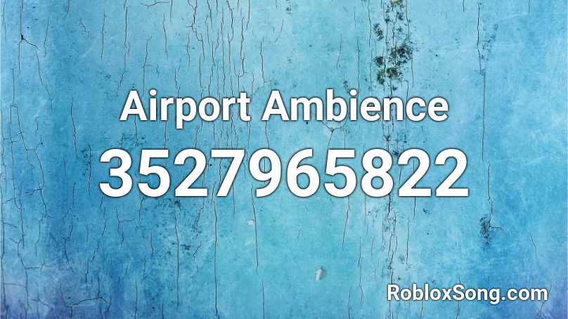 Airport Ambience Roblox Id Roblox Music Codes - ambience roblox id