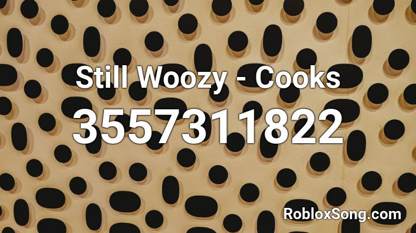 Still Woozy - Cooks Roblox ID