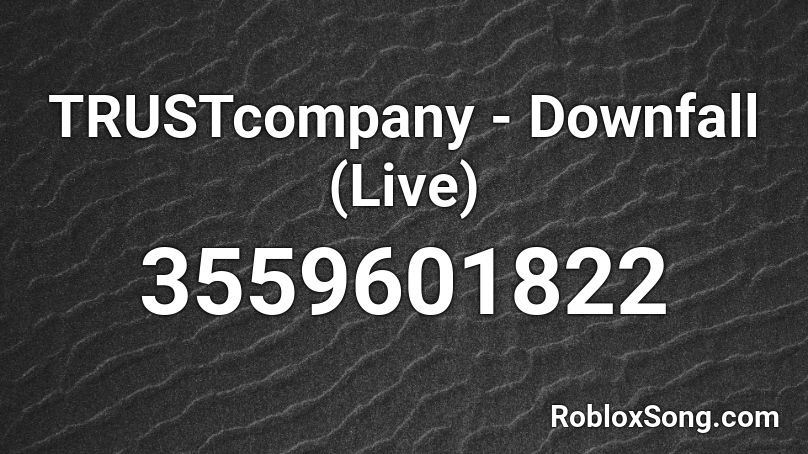 TRUSTcompany - Downfall (Live) Roblox ID