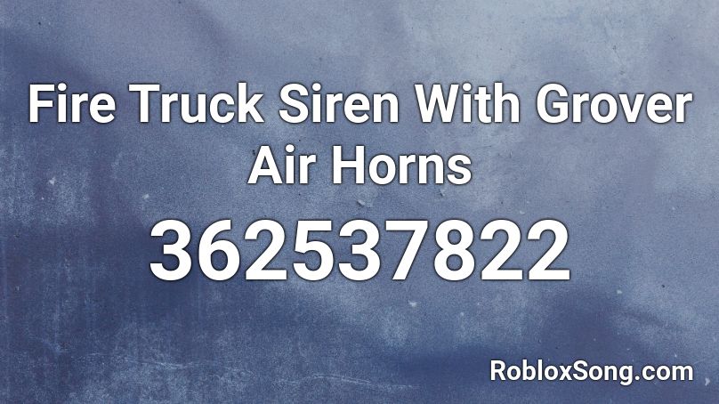 Fire Truck Siren With Grover Air Horns Roblox ID