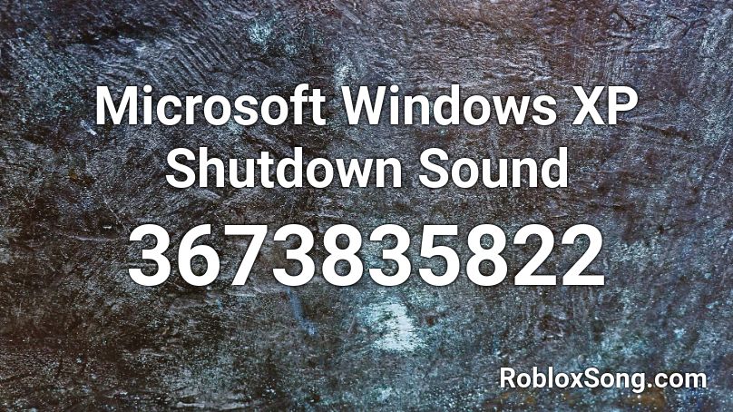 Microsoft Windows XP Shutdown Sound Roblox ID
