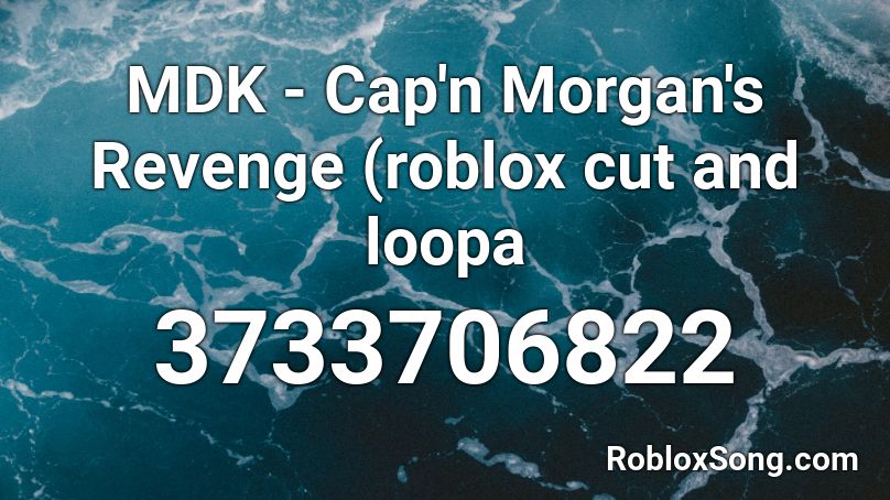 MDK - Cap'n Morgan's Revenge (roblox cut and loopa Roblox ID