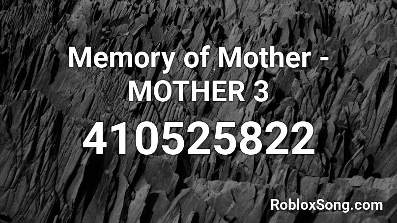 Memory of Mother - MOTHER 3 Roblox ID