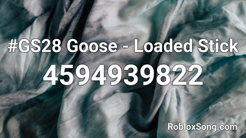 #GS28 Goose - Loaded Stick Roblox ID