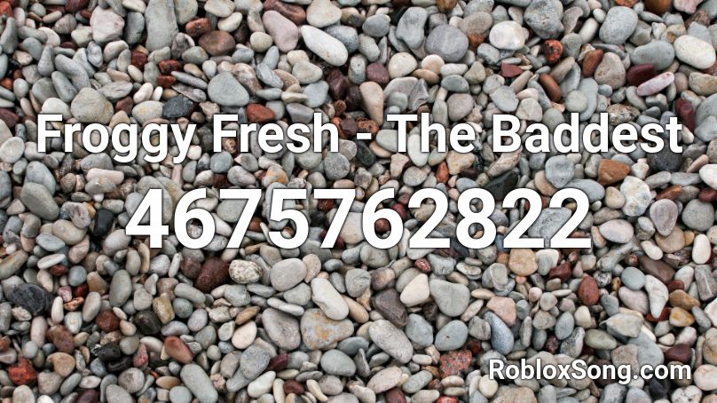 Froggy Fresh - The Baddest Roblox ID