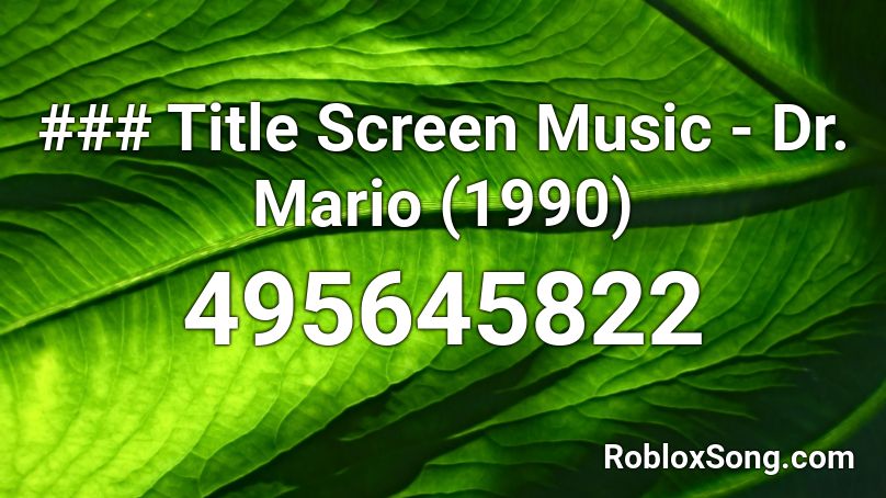 ### Title Screen Music - Dr. Mario (1990) Roblox ID