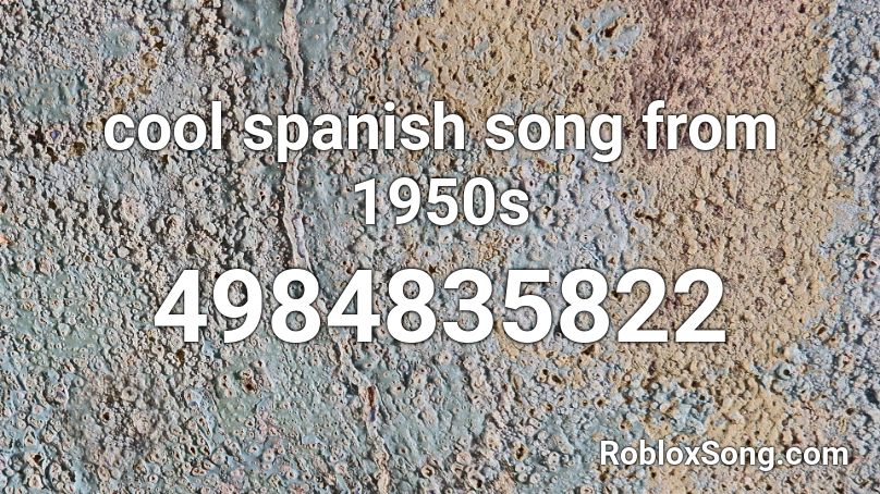 cool spanish song from 1950s Roblox ID