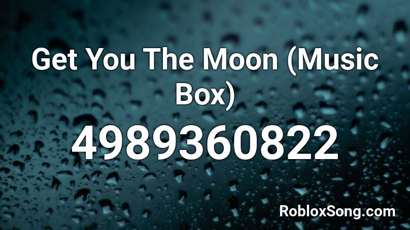Get You The Moon (music Box) Roblox ID - Roblox Music Codes