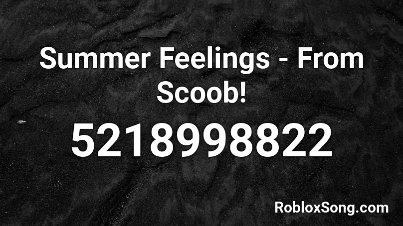 Summer Feelings - From Scoob! Roblox ID