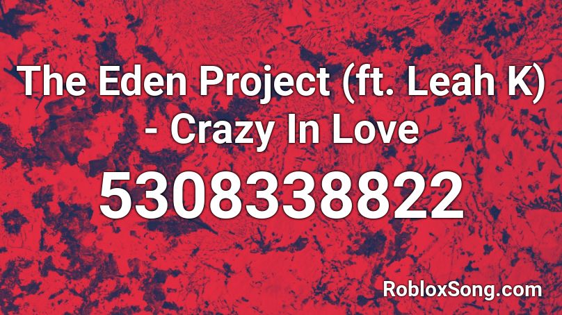The Eden Project (ft. Leah K) - Crazy In Love Roblox ID