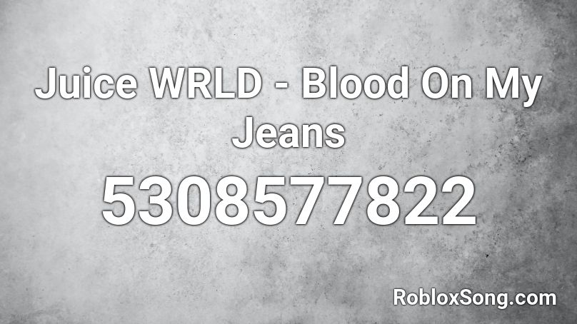 Juice Wrld Blood On My Jeans Roblox Id Roblox Music Codes - black jeans roblox id