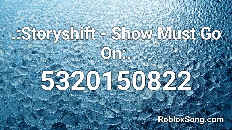 .:Storyshift - Show Must Go On:. Roblox ID