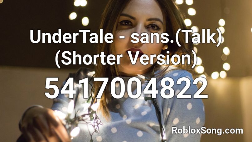 UnderTale - sans.(Talk)(Shorter Version) Roblox ID