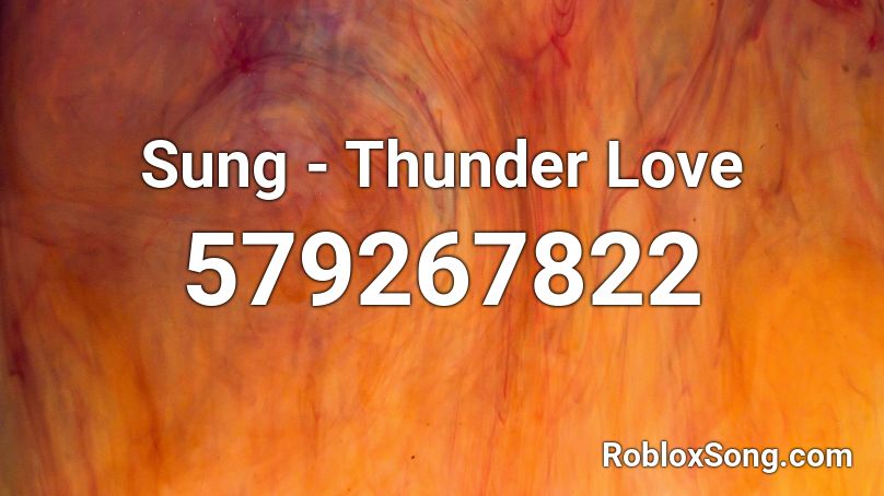 Sung - Thunder Love Roblox ID