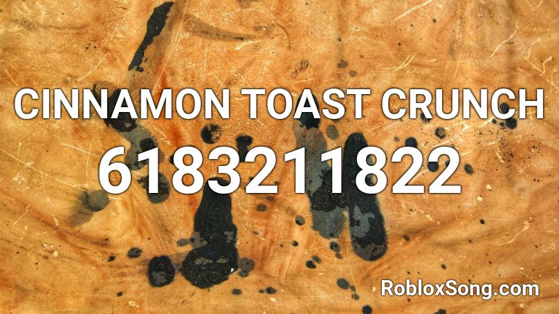 CINNAMON TOAST CRUNCH Roblox ID