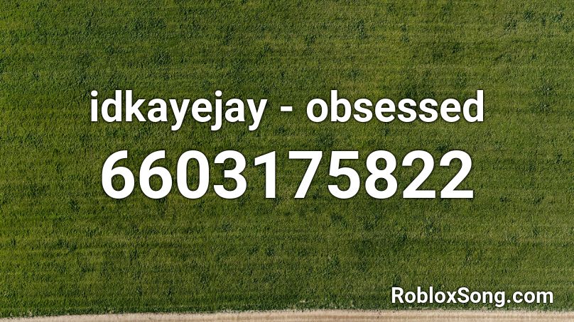 idkayejay - obsessed Roblox ID