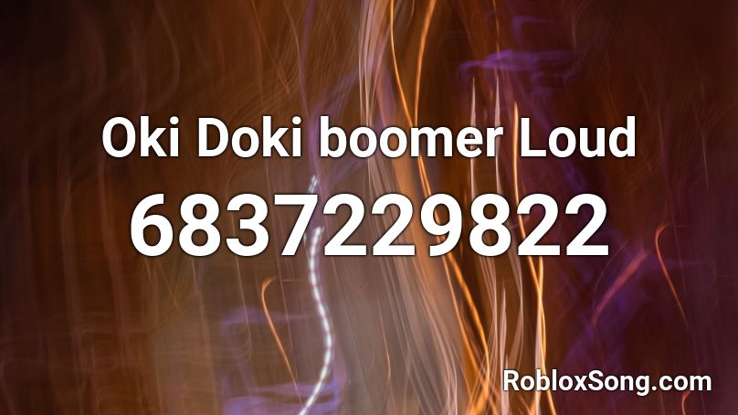 Oki Doki boomer Loud Roblox ID
