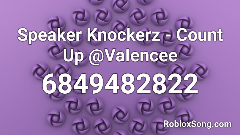 Speaker Knockerz - Count Up @VaIencee Roblox ID
