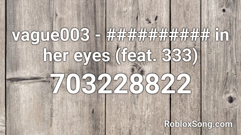 vague003 - ########## in her eyes (feat. 333) Roblox ID