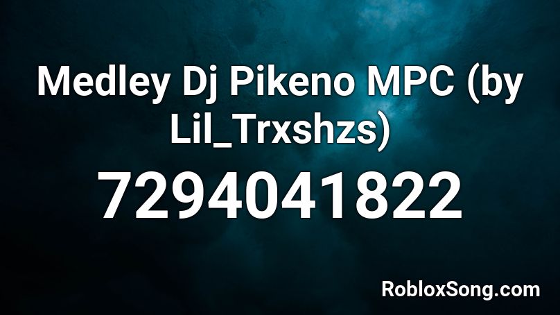 Medley Dj Pikeno MPC (by Lil_Trxshzs) Roblox ID