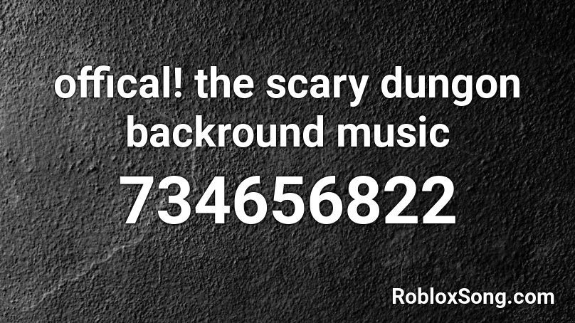 offical! the scary dungon backround music Roblox ID