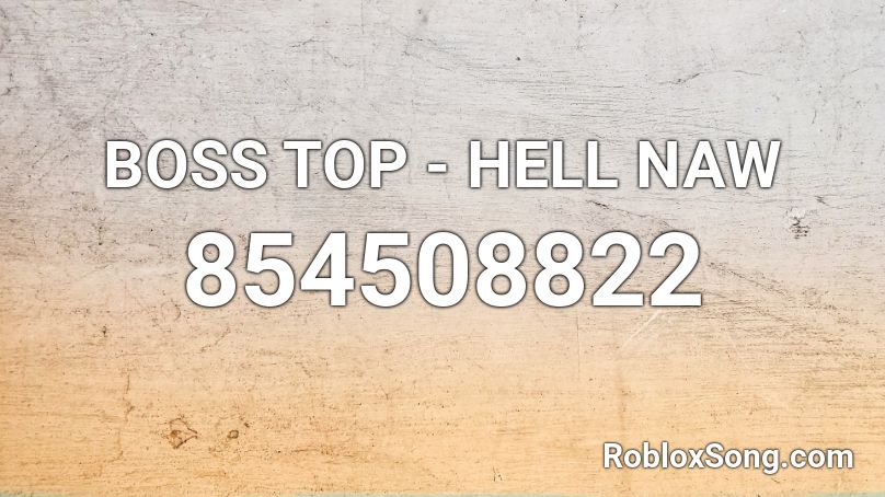 BOSS TOP - HELL NAW Roblox ID