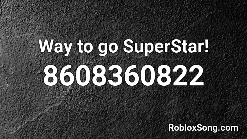 Way to go SuperStar! Roblox ID