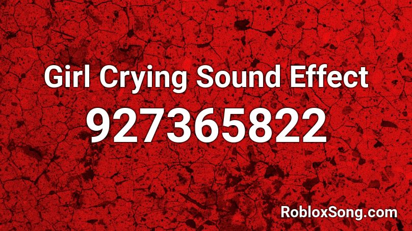 Girl Crying Sound Effect Roblox ID