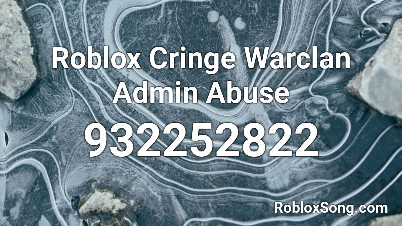 Roblox Cringe Warclan Admin Abuse Roblox ID