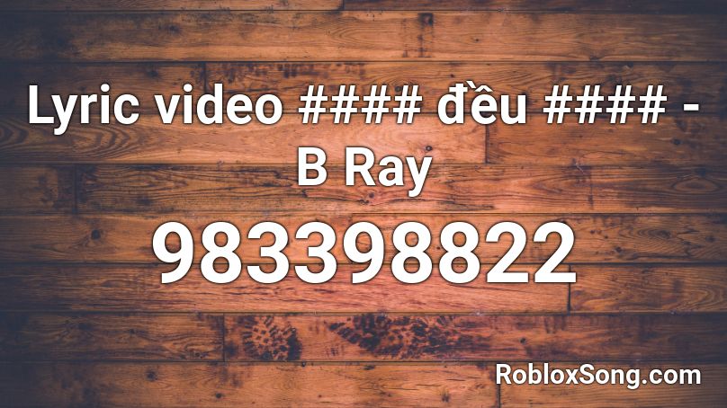 Lyric video #### đều #### - B Ray Roblox ID