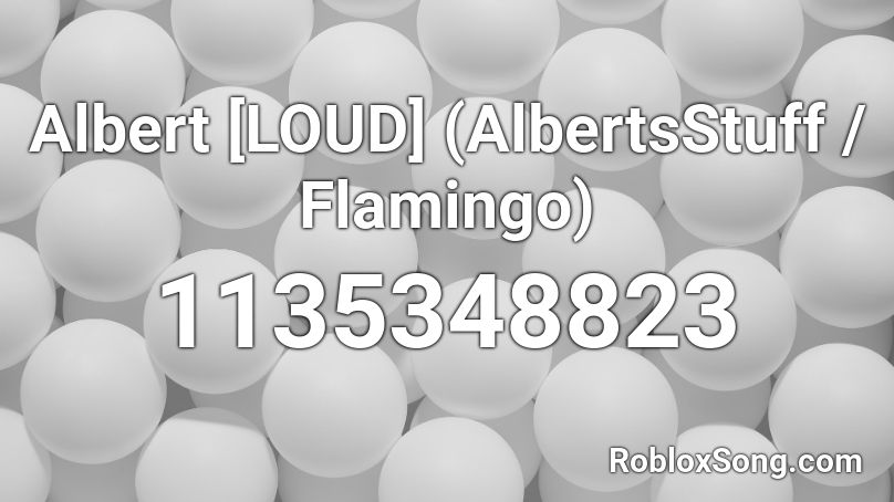 Albert [LOUD] (AlbertsStuff / Flamingo) Roblox ID