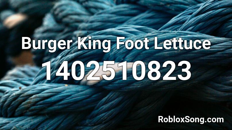 Burger King Foot Lettuce Roblox ID