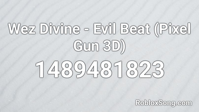 Wez Divine - Evil Beat (Pixel Gun 3D) Roblox ID