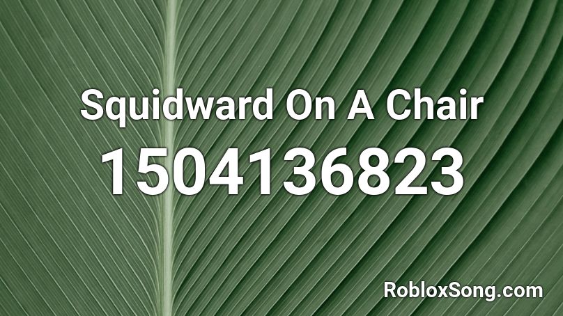 Squidward On A Chair Roblox ID