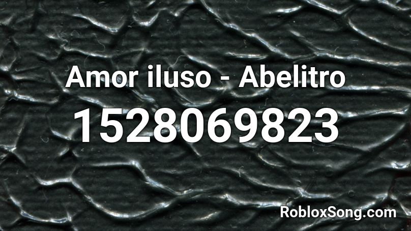 Amor iluso - Abelitro Roblox ID