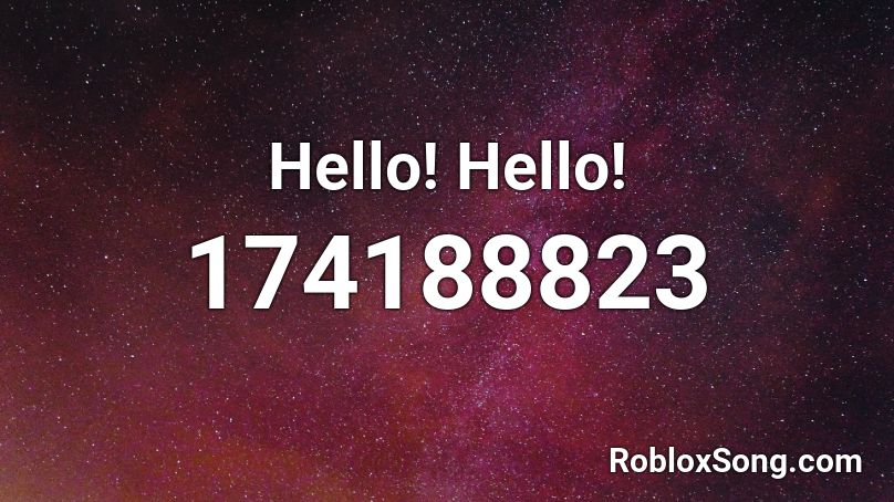 Hello Hello Roblox Id Roblox Music Codes - roblox hello hello song