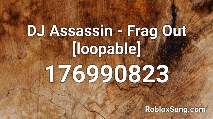 Dj Assassin Frag Out Loopable Roblox Id Roblox Music Codes - miranda sings covers roblox codes