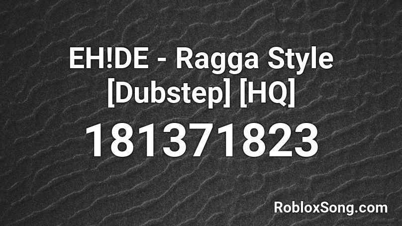 EH!DE - Ragga Style [Dubstep] [HQ] Roblox ID