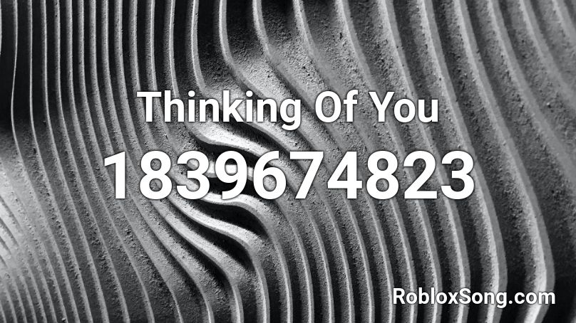 Thinking Of You Roblox ID