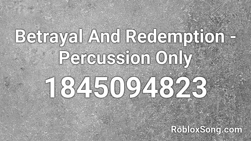 Betrayal And Redemption -  Percussion Only Roblox ID