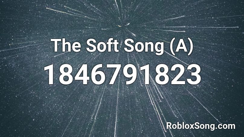 The Soft Song (A) Roblox ID