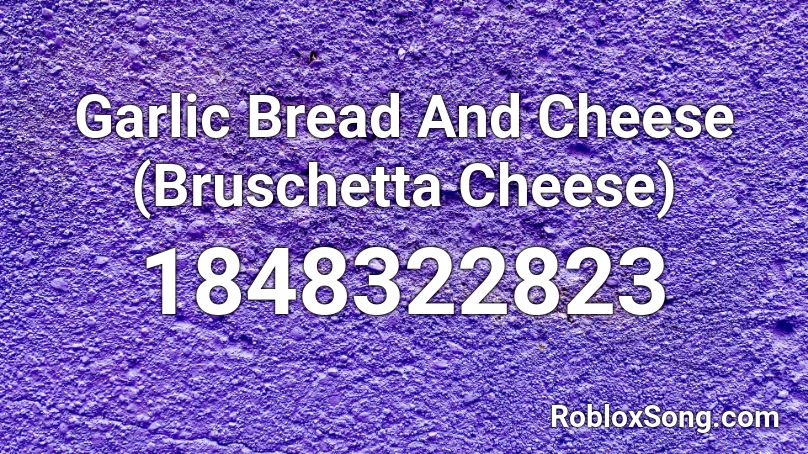 Garlic Bread And Cheese Bruschetta Cheese Roblox Id Roblox Music Codes - flamingo cheese song roblox