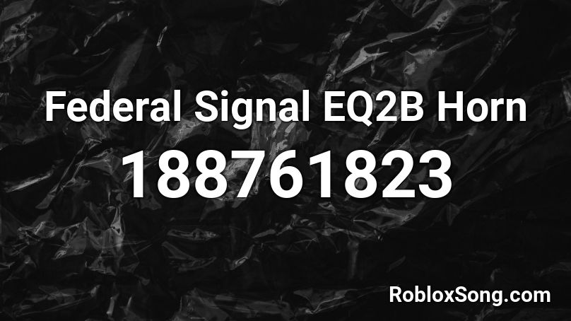 Federal Signal EQ2B Horn Roblox ID