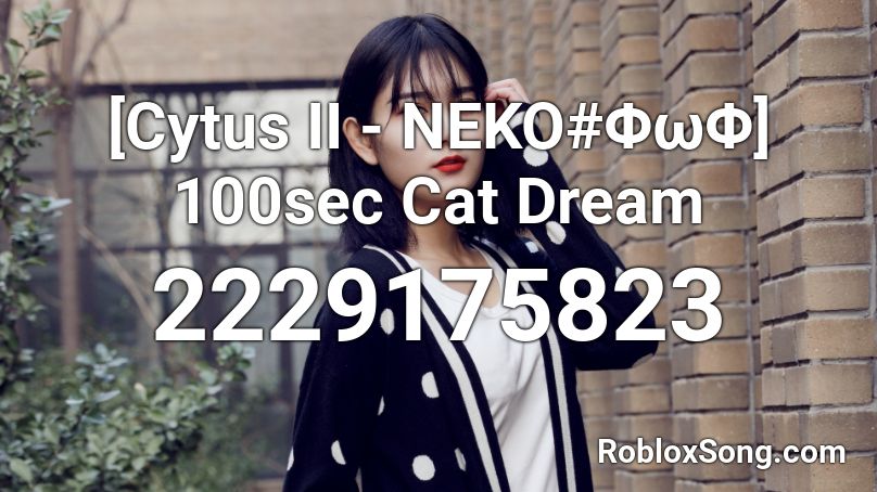 [Cytus II - NEKO#ΦωΦ] 100sec Cat Dream Roblox ID