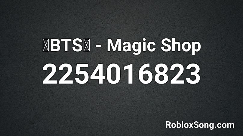 Bts Magic Shop Roblox Id Roblox Music Codes - bts magic shop music id roblox