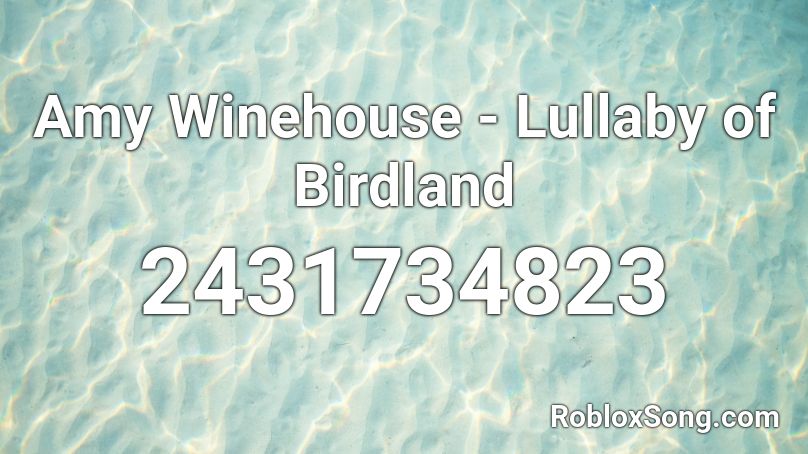 Amy Winehouse Lullaby Of Birdland Roblox Id Roblox Music Codes - roblox songs amy