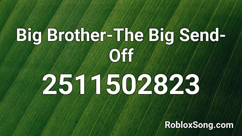 Big Brother-The Big Send-Off Roblox ID