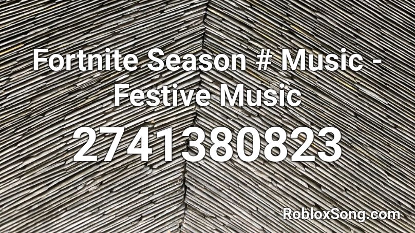 Fortnite Season # Music - Festive Music Roblox ID
